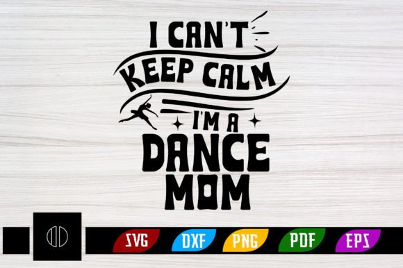 I Can’t Keep Calm I’m a Dance Mom SVG Review