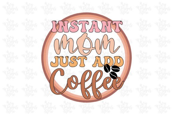 Instant Mom Just Add Coffee SVG: A Designer's Take