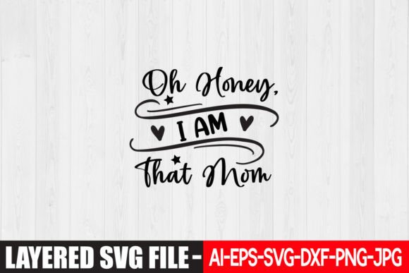 Oh Honey, I Am That Mom SVG Design