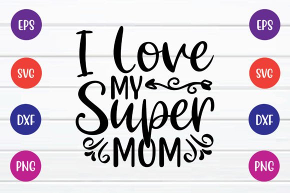 Reviewing I Love My Super Mom Svg Free for Embroidery