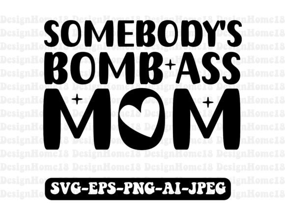 Reviewing Somebody's Bomb Ass Mom Svg for Embroidery